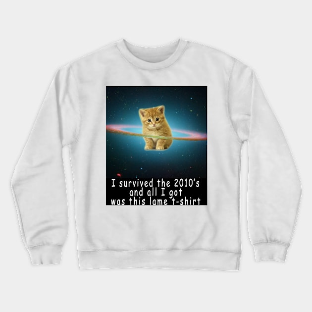 I survived the 2010's and all I got was this stupid t-shirt 5 Crewneck Sweatshirt by Rholm